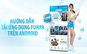 Hướng Dẫn Tải App Fun88 Không Bị Chặn Trên Android/iOS